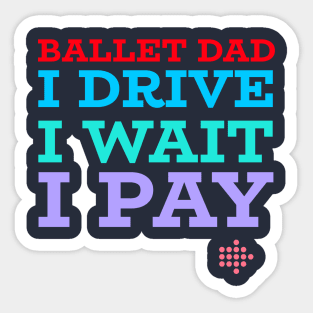 BALLET DAD, DRIVE, WAIT, PAY Sticker